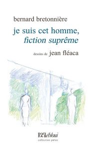 Je suis cet homme, fiction suprême - Bretonnière Bernard - Fléaca Jean