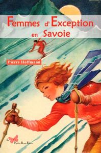 Femmes d'exception en Savoie - Hoffmann Pierre