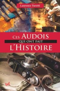 Ces Audois qui ont fait l'histoire - Turetti Laurence