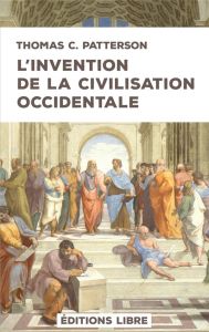 L’invention de la civilisation occidentale - Patterson Thomas C. - Casaux Nicolas