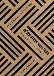 Révolution anti-tech. Pourquoi et comment ? - Kaczynski Theodore - Adjami Alexis - Fadeau Romual