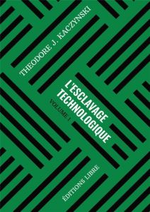 L'esclavage technologique. Volume 1 - Kaczynski Theodore - Adjami Alexis - Fadeau Romual