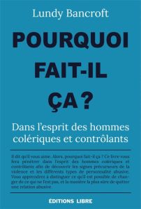 Pourquoi fait-il ça ?. Dans l'esprit des hommes colériques et contrôlants - Bancroft Lundy - Boisset Annick - Leduc Anne - Sal