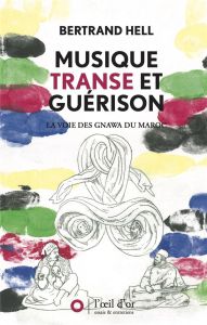 Musique, transe et guérison. La voie des Gnawa du Maroc - Hell Bertrand