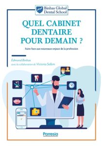 Quel cabinet dentaire pour demain ? Faire face aux nouveaux enjeux de la profession - Binhas Edmond - Sellem Victoria