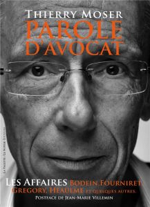 Parole d'avocat. Les affaires Villemin, Bodein, Fourniret, Heaulme et quelques autres - Moser Thierry - Lasserre Capdeville Jérôme - Ville