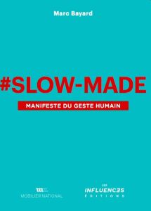 #Slow-Made. Manifeste du geste humain - Bayard Marc - Lemoine Hervé