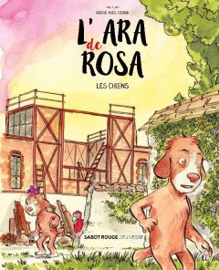 L'ara de Rosa : Les chiens - Cezard Pierre-Yves