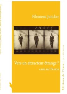 Vers un attracteur étrange ? Essai sur Pessoa - Juncker Filomena - Bruno Pierre - Quillier Patrick