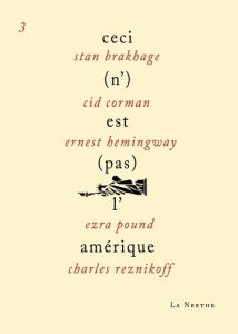 Ceci (n')est (pas) l'Amérique 3 - Brakhage Stan - Corman Cid - Hemingway Ernest - Po