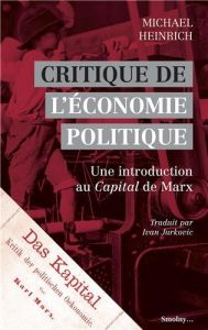 Critique de l'économie politique. Une introduction aux trois livres du Capital de Marx - Heinrich Michael - Jurkovic Ivan