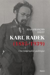 Karl Radek (1885-1939). Une biographie politique - Fayet Jean-François