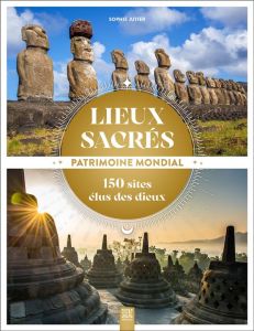 Lieux sacrés, patrimoine mondial. 150 sites élus des dieux - Jutier Sophie