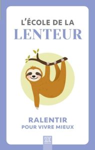 L'école de la lenteur. Ralentir pour vivre mieux - COLLECTIF