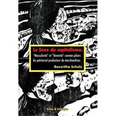 Le sexe du capitalisme. "Masculinité" et "féminité" comme piliers du patriarcat producteur de marcha - Scholz Roswitha - Aumercier Sandrine - Besson Stép