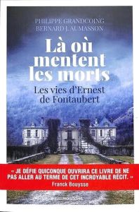 Là où mentent les morts. Les vies d'Ernest de Fontaubert, du Périgord à la Californie - Grandcoing Philippe - Aumasson Bernard - Corbin Al