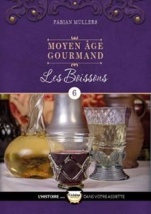 Moyen Age gourmand. Tome 6, Les boissons - Müllers Fabian - Magnus Niko