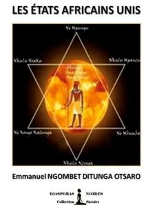 Les Etats Africains Unis. L'Etat Fédéral Africain - Ngombet Dtunga otsaro emmanuel - Noires Diasporas