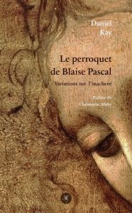 Le perroquet de Blaise Pascal - Kay Daniel