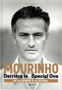 Mourinho, derrière le Special One. De la genèse à la gloire - Vilas Nicolas