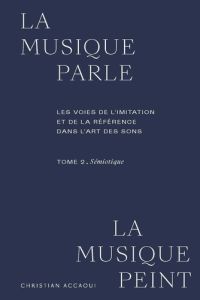 La musique parle, la musique peint. Les voies de l'imitation et de la référence dans l'art des sons. - Accaoui Christian