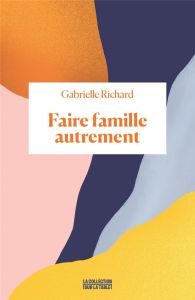 Faire famille autrement - Richard Gabrielle