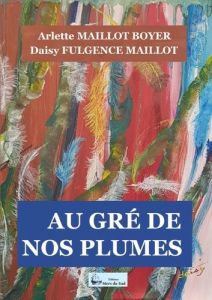 AU GRÉ DE NOS PLUMES - Fulgence-Maillot Daisy - Maillot-boyer Arlette