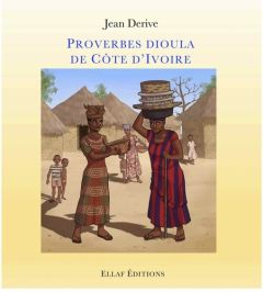 Proverbes dioula de Côte d'Ivoire - Derive Jean - Neboit Brigitte