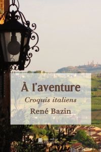 A l'aventure. Croquis italiens - Bazin René