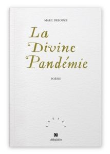 La Divine Pandémie - Delouze Marc