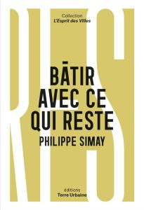 Bâtir avec ce qui reste. Quelles ressources pour sortir de l'extractivisme ? - Simay Philippe