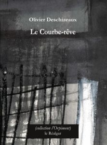 Le courbe-rêve - Deschizeaux Olivier