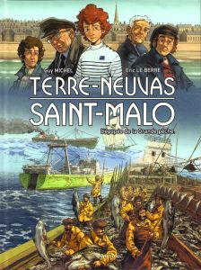 Terres-Neuvas Saint-Malo. L'épopée de la Grande pêche - Michel Guy - Le Berre Eric - Zeloni Giulio - Valde