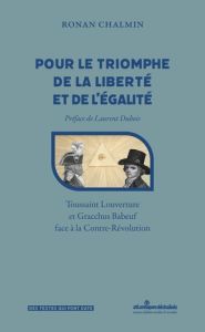 Pour le triomphe de la liberté et de l'égalité. Gracchus Babeuf et Toussaint Louverture face à la Co - Chalmin Ronan - Dubois Laurent