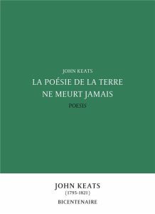 La poésie de la terre ne meurt jamais - Keats John - Brun Frédéric - Gillyboeuf Thierry -