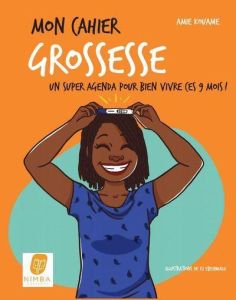 Mon cahier grossesse. Un super agenda pour bien vivre ces 9 mois ! - Kouamé Amie - Ebehiwalu Isi