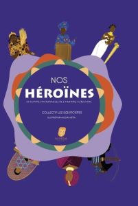 Nos héroïnes. 20 femmes incroyables de l'histoire africaine - SOEURCIERES/KEITA