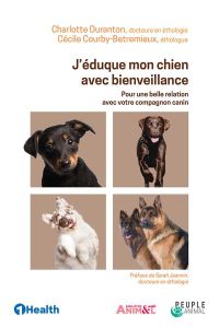 J'éduque mon chien avec bienveillance. Pour une belle relation avec votre compagnon canin - Duranton Charlotte - Courby-Betremieux Cécile