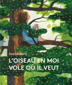 L'oiseau en moi vole où il veut - Lundberg Sara - Sundqvist Alexandra - Coursaud Jea