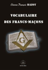 Vocabulaire des francs-maçons - Bazot Etienne-François