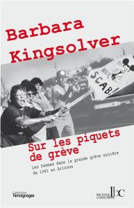 Sur les piquets de grève. Les femmes dans la grande grève des mines d'Arizona en 1983 - Kingsolver Barbara - Aubert Martine