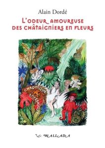 L'odeur amoureuse des châtaigniers en fleurs. Chronique enféerique - Dordé Alain - Mingot-Tauran Françoise