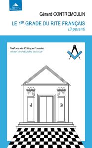 Le 1er grade du rite français - l'apprenti - Contremoulin Gérard - Foussier Philippe