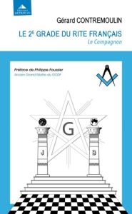 Le 2e grade du rite français - le compagnon - Contremoulin Gérard - Foussier Philippe