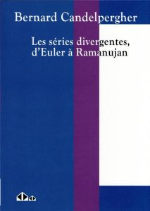 Les séries divergentes, d'Euler à Ramanujan - Candelpergher Bernard