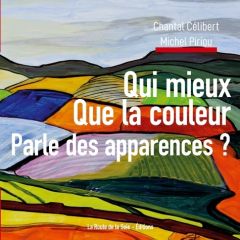 Qui mieux que la couleur parle des apparences ? - Piriou Michel - Célibert Chantal - Éditions La rou