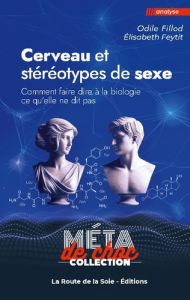 Cerveau et stereotypes de sexe. Comment faire dire a la biolog - Fillod Odile/feytit elisabeth - Feytit Elisabeth