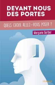 Devant nous des portes. Quels choix allez-vous poser ? - Gerber Morgane