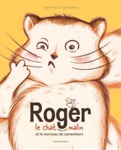 Roger le chat (pas trop) malin et le morceau de camembert - Mathé Valentin - Boilet Tiphaine