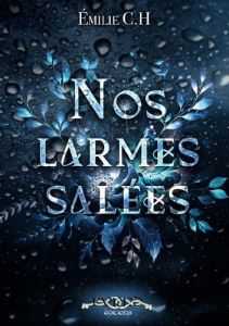 Nos larmes salees - C.h Emilie